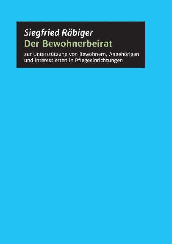 Der Bewohnerbeirat - Handreichung für Bewohner, Angehörige und Interessierte in Pflegeeinrichtungen