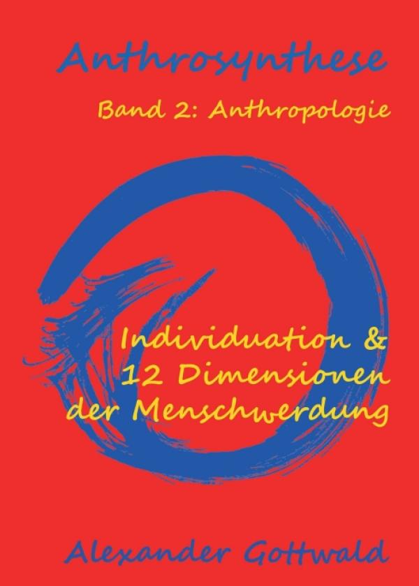 Anthrosynthese Band 2: Anthropologie - Individuation & 12 Dimensionen der Menschwerdung