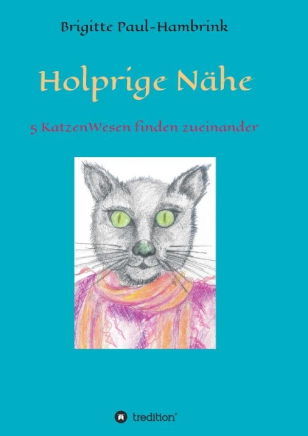 Holprige Nähe - 5 KatzenWesen finden zueinander