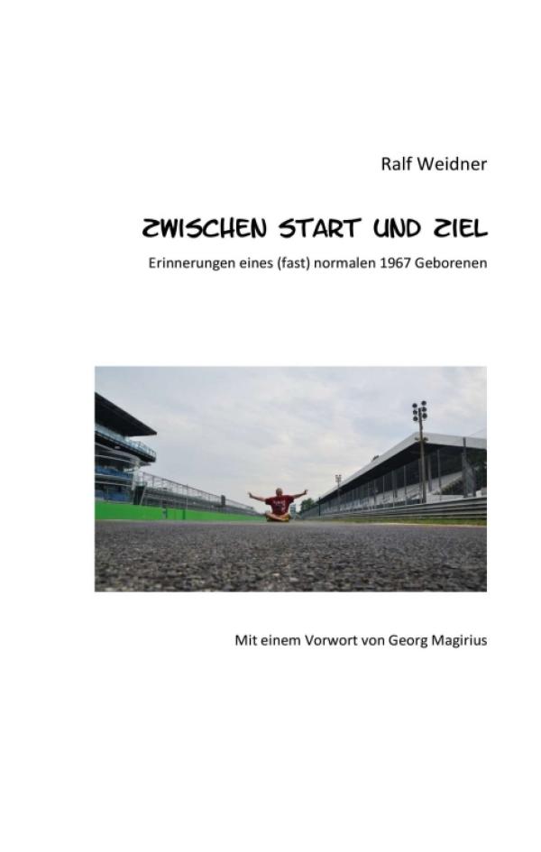 Zwischen Start und Ziel - Erinnerungen eines (fast) normalen 1967 Geborenen