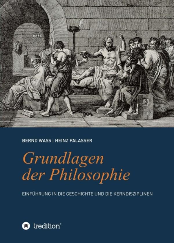 Grundlagen der Philosophie - Einführung in die Geschichte und die Kerndisziplinen