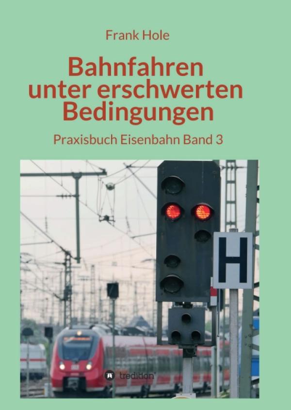 Bahnfahren unter erschwerten Bedingungen - Praxisbuch Eisenbahn Band 3