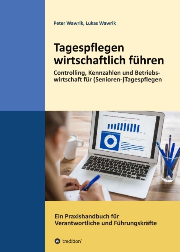 Tagespflegen wirtschaftlich führen - Ein Praxishandbuch für Verantwortliche und Führungskräfte