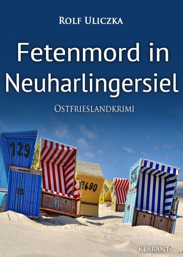 Neuerscheinung: Ostfrieslandkrimi "Fetenmord in Neuharlingersiel" von Rolf Uliczka im Klarant Verlag