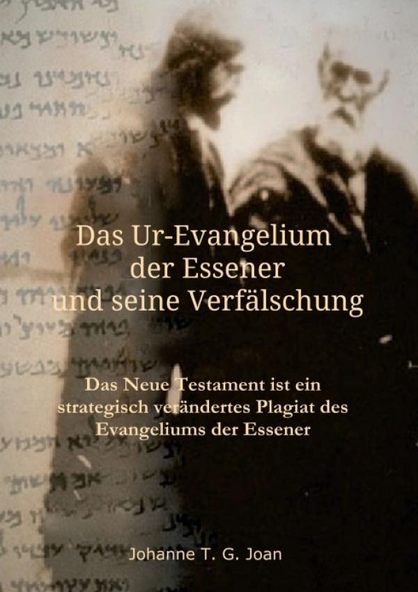 Das Ur-Evangelium der Essener und seine Verfälschung - Eine interessante historische Studie