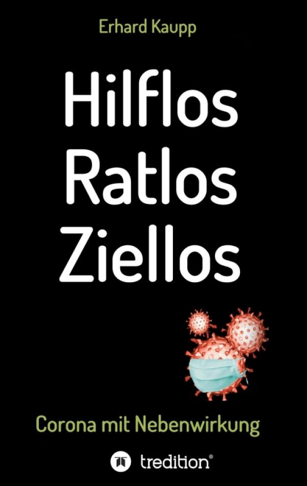 Hilflos -Ratlos - Ziellos - Ein Corona-Tagebuch