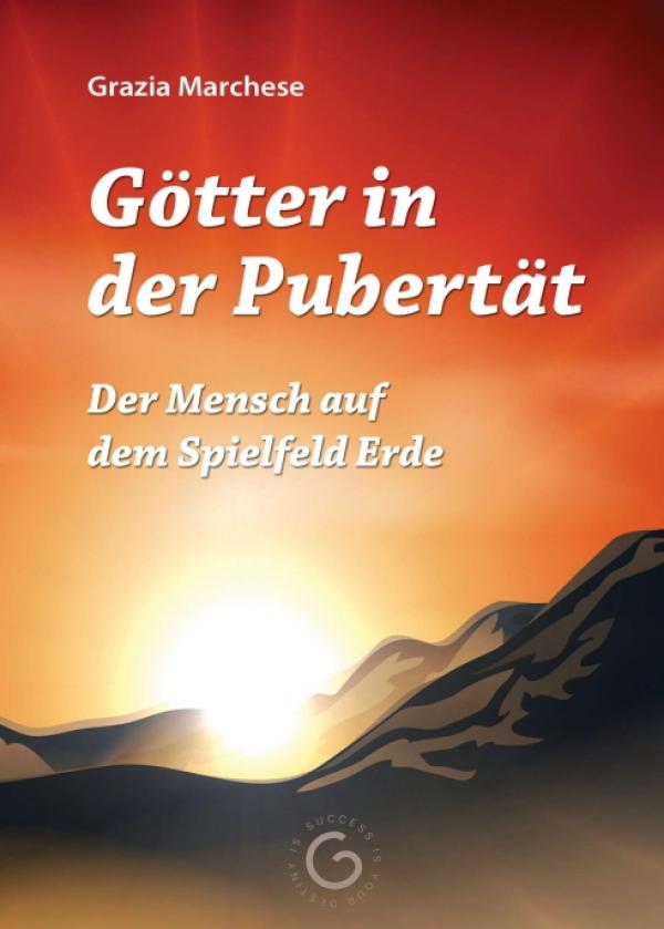 Götter in der Pubertät - Der Mensch auf dem Spielfeld Erde