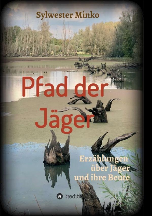 Pfad der Jäger - Erzählungen über Jäger und ihre Beute