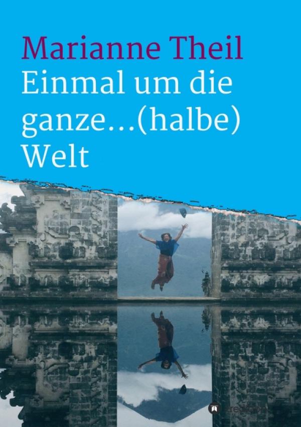 Einmal um die ganze...(halbe) Welt - Eine Schwäbin allein unterwegs