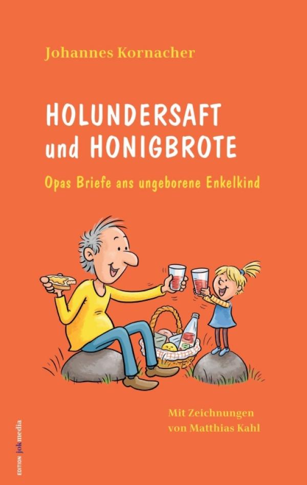 Holundersaft und Honigbrote - Opas Briefe ans ungeborene Enkelkind