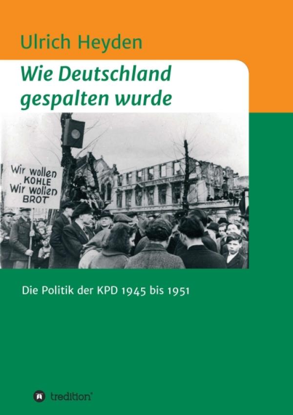 Wie Deutschland gespalten wurde - Die Politik der KPD 1945 bis 1951