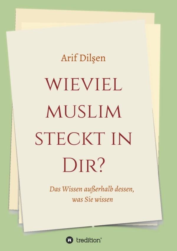 Wieviel Muslim steckt in Dir? - Einblicke in die Feinheiten der islamischen Welt