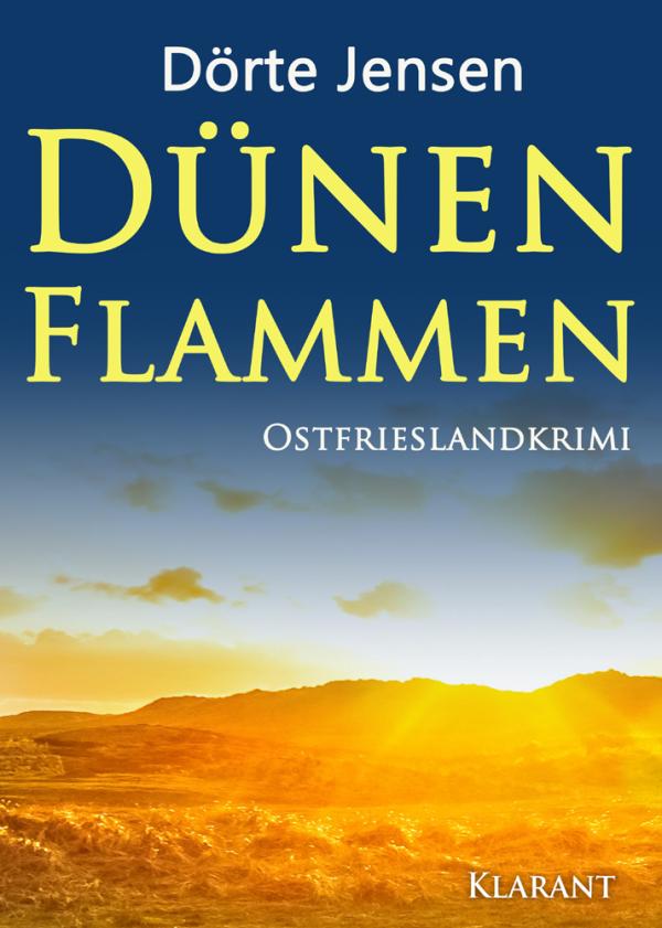 Neuerscheinung: Ostfrieslandkrimi "Dünenflammen" von Dörte Jensen im Klarant Verlag