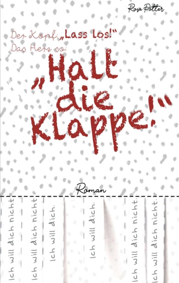 Der Kopf: »Lass los!« Das Herz so: »Halt die Klappe!« -  ein prickelnder Liebesroman