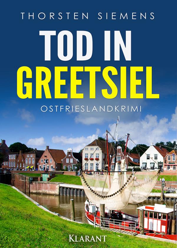 Neuerscheinung: Ostfrieslandkrimi "Tod in Greetsiel" von Thorsten Siemens im Klarant Verlag