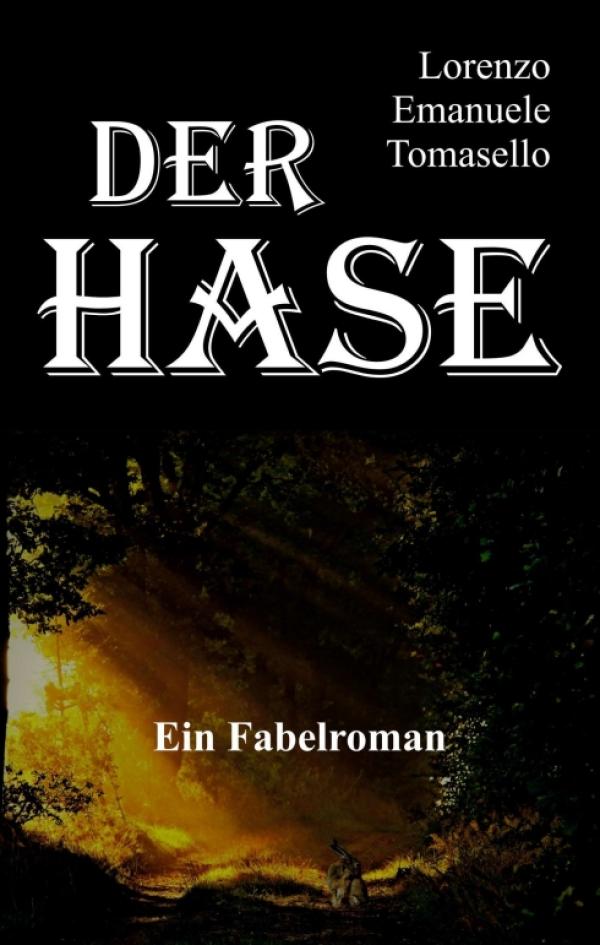 Der Hase - Ein Fabelroman. Eine Liebeserklärung an die Unberührtheit der Natur 