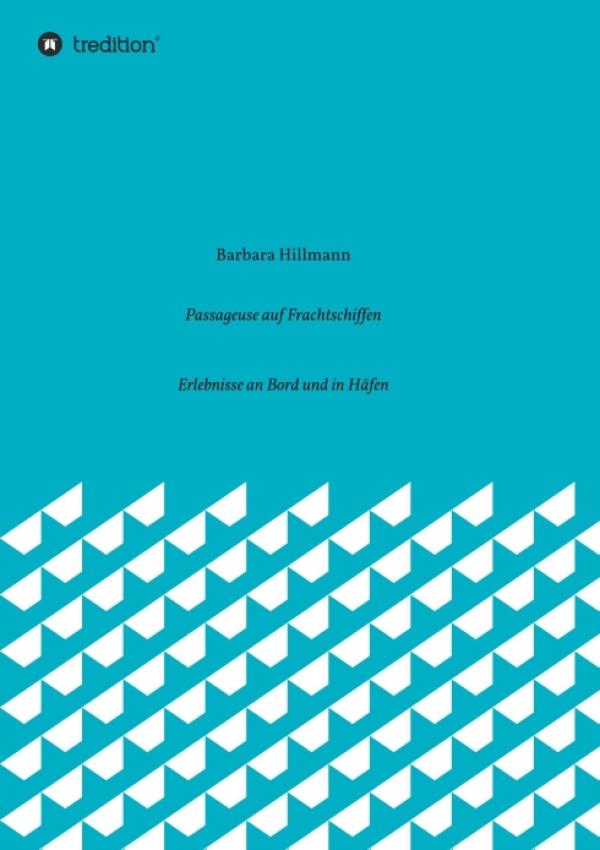 Passageuse auf Frachtschiffen - Kurzweiliger Reisebericht rund um das Reisen auf Frachtschiffen