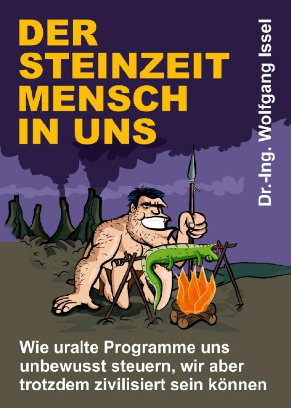 Der Steinzeitmensch in uns - Wie uralte Programme uns unbewusst steuern...