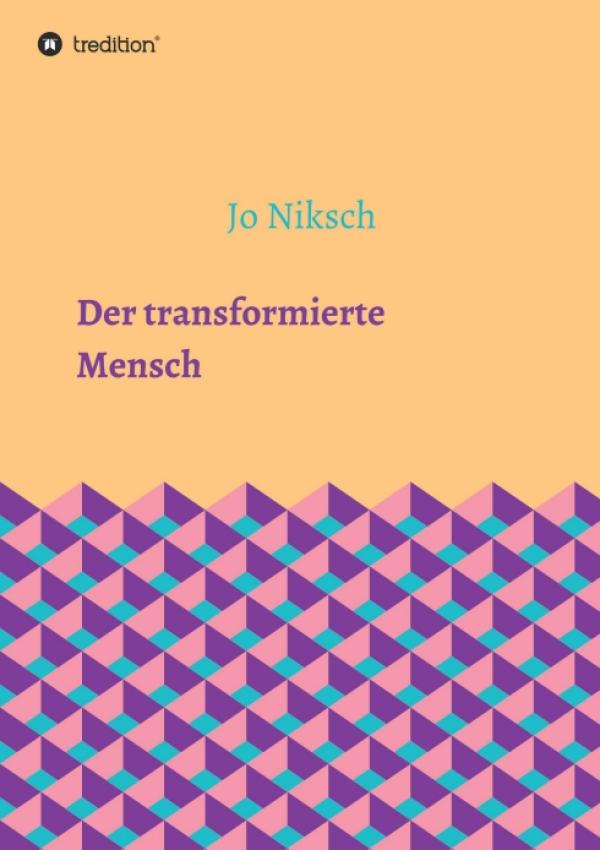 Der transformierte Mensch - Über die Neuentdeckung des Lebens 