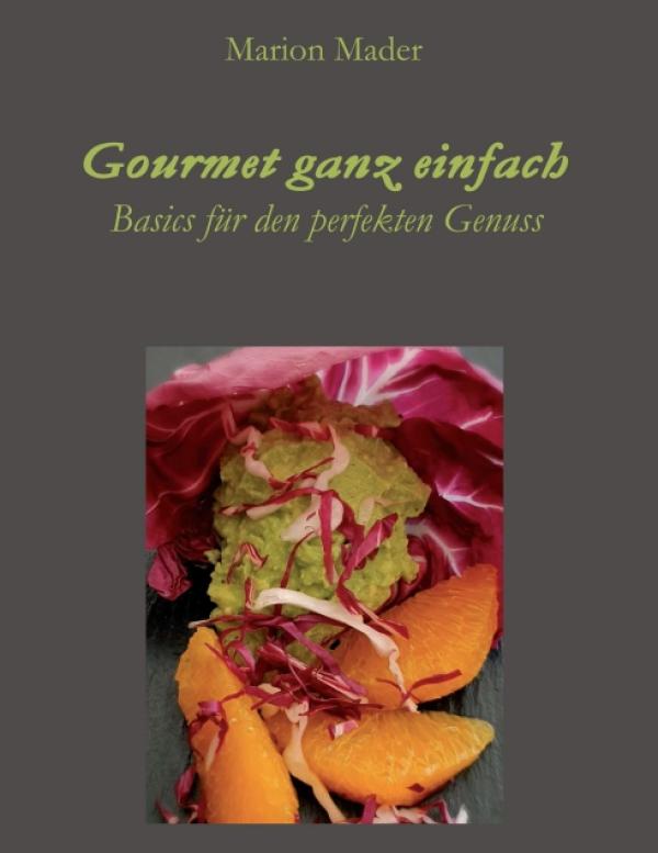 Gourmet ganz einfach - Ausgefallen einfach für Jedermann mit Basics kochen!