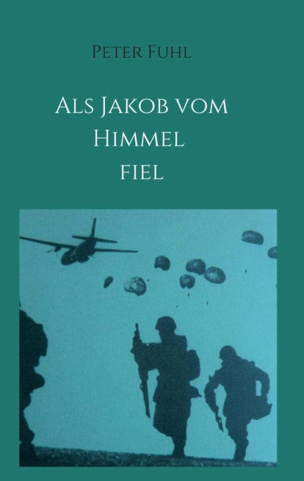 Als Jakob vom Himmel fiel  - Anregende Soldaten- und Militärnovelle