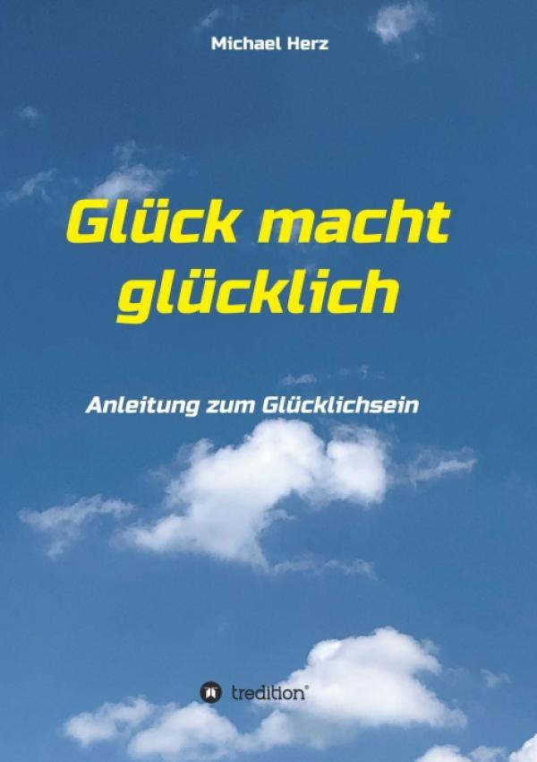 Glück macht glücklich - Welchen Einfluss haben wir auf unser persönliches Glück? 