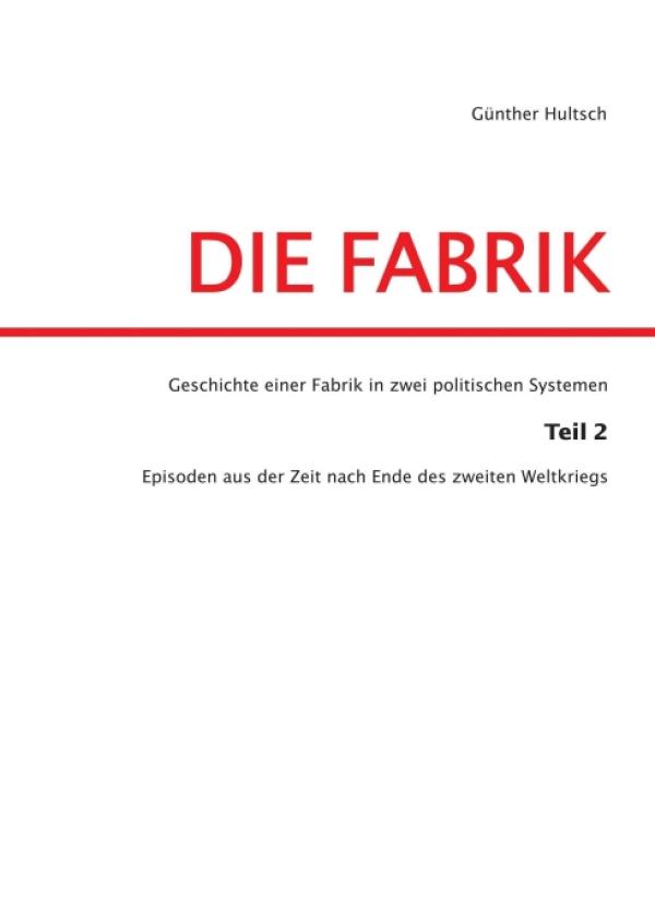 Die Fabrik Teil 2 - Ein Unternehmen kämpft in zwei politischen Systemen ums Überleben