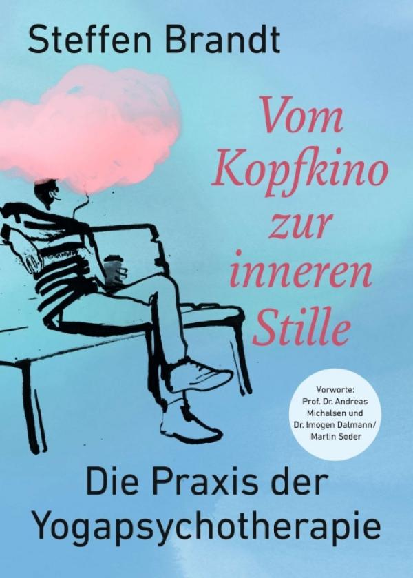 Vom Kopfkino zur inneren Stille - Die Praxis der Yogapsychotherapie