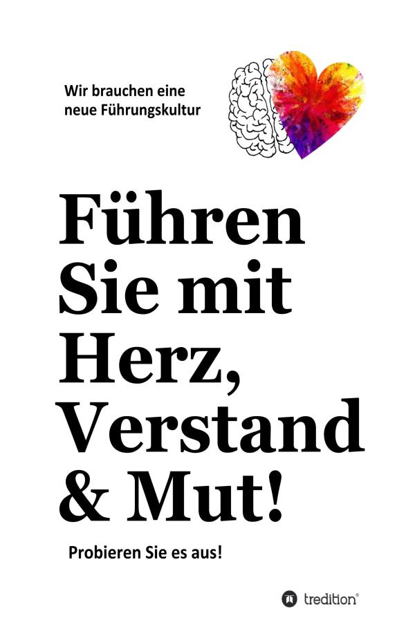 Führen Sie mit Herz, Verstand & Mut! - Motivierte Mitarbeiter fallen nicht vom Himmel