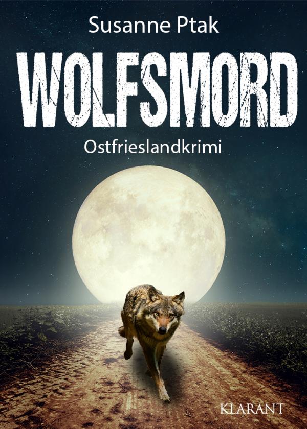 Neuerscheinung: Ostfrieslandkrimi "Wolfsmord" von Susanne Ptak im Klarant Verlag