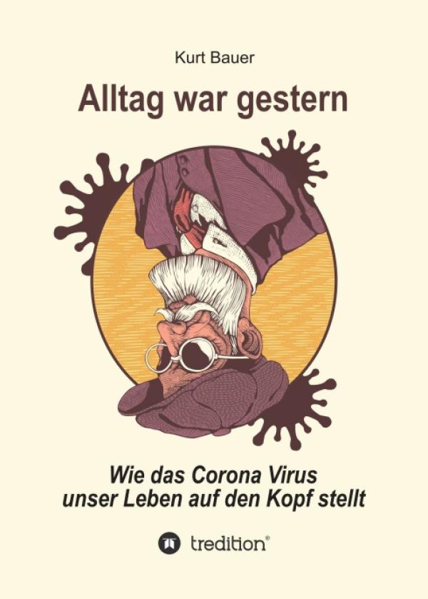 ALLTAG WAR GESTERN - Wie das Corona-Virus das Leben auf den Kopf stellt