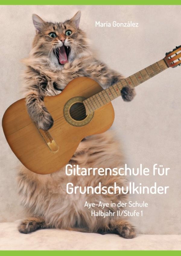 Gitarrenschule für Grundschulkinder - Kinderleicht das Gitarrespielen erlernen 