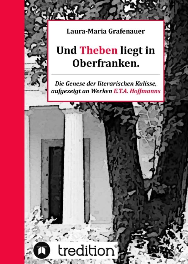 Und Theben liegt in Oberfranken - Literarische Kulissen wissenschaftlich erforscht