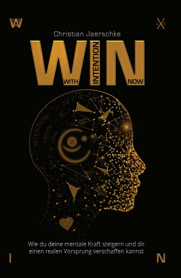 WIN - With Intention Now: Vorsprung durch mentale Kraft