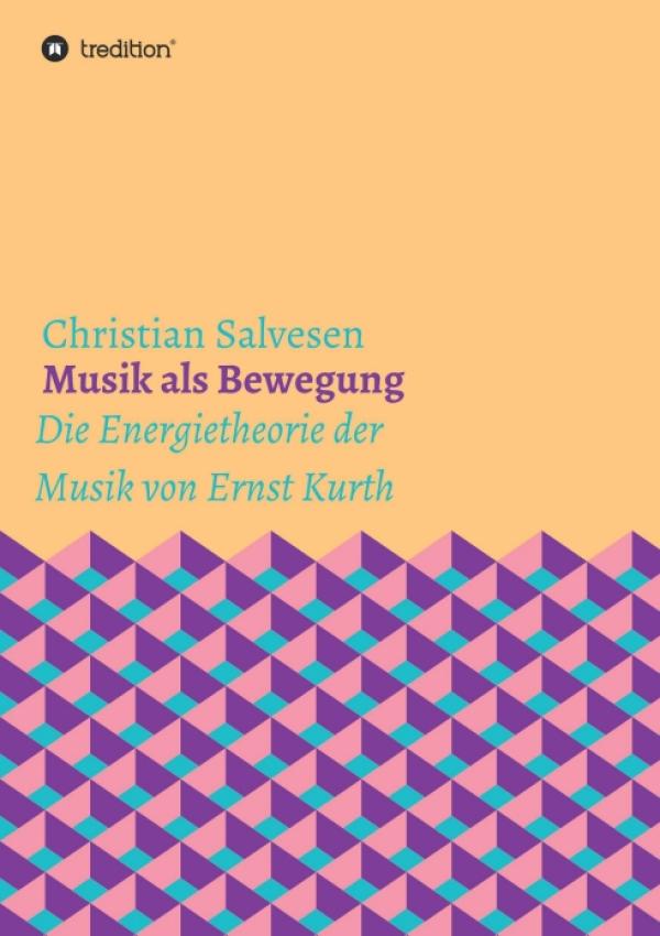 Musik als Bewegung - Die Energietheorie der Musik von Ernst Kurth