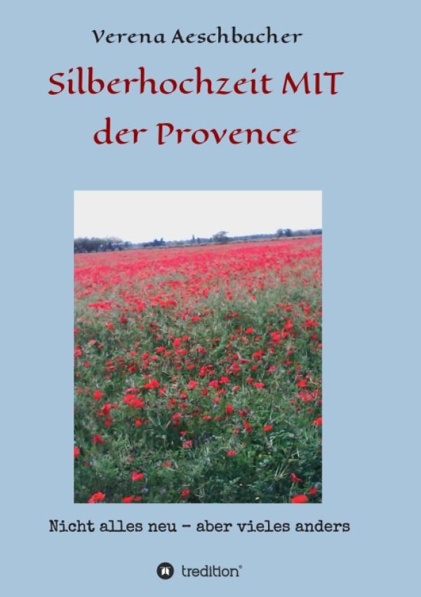 Silberhochzeit MIT der Provence - Einblicke in das Leben einer Auswanderin