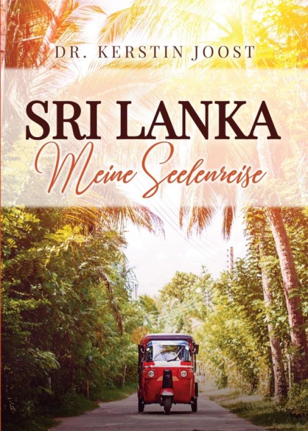 Sri Lanka - Meine Seelenreise -  Faszinierender Erfahrungsbericht