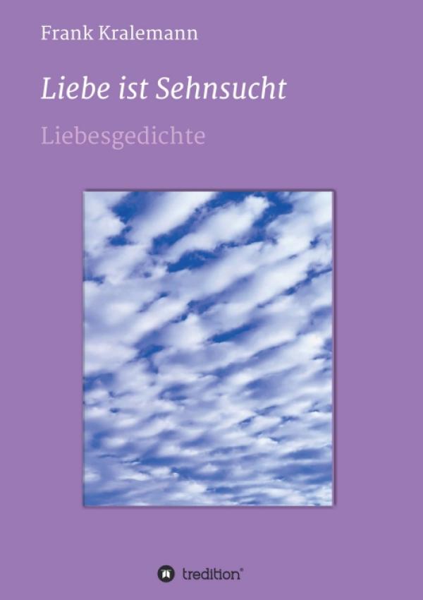 Liebe ist Sehnsucht - Bewegende Liebesgedichte