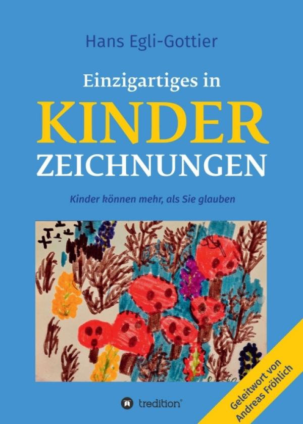 Einzigartiges in Kinderzeichnungen - Einblicke in die Gedankenwelt von Kindern