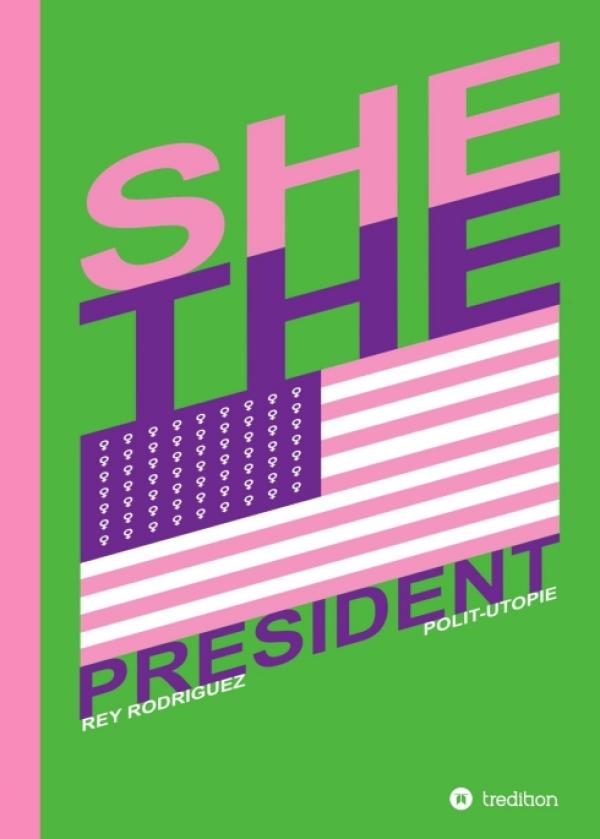 She, the President. - Unterhaltsame Polit-Utopie