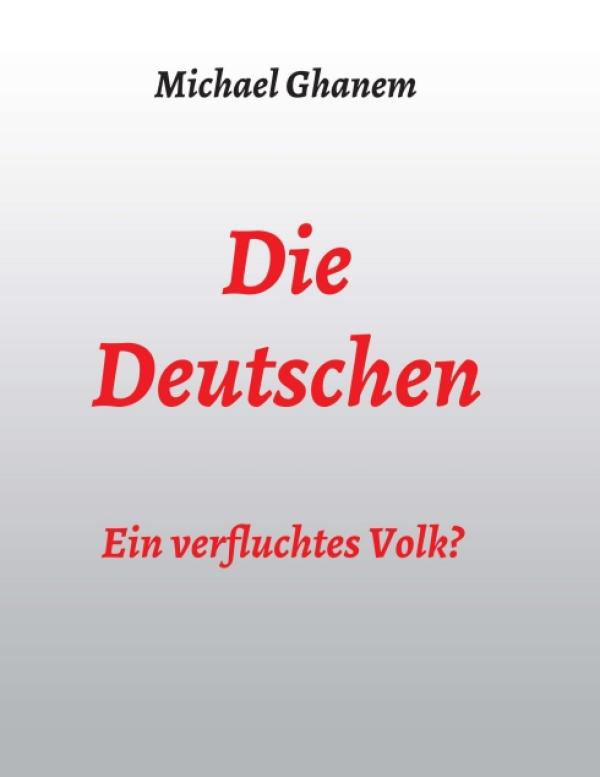 Die Deutschen: Ein verfluchtes Volk? - Der Fluch der deutschen (sich wiederholenden) Geschichte