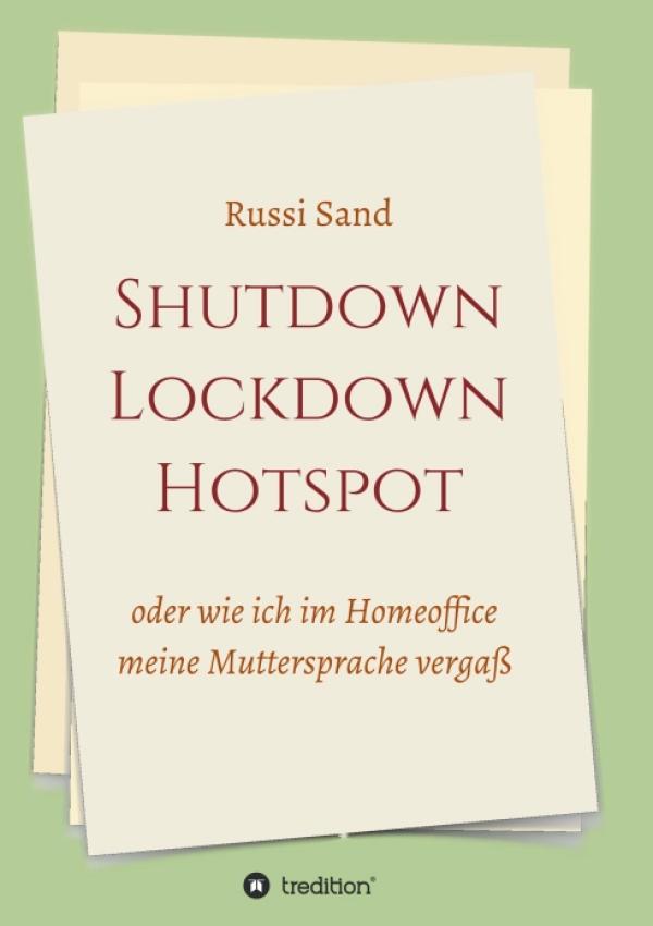 Shutdown Lockdown Hotspot - Ein satirischer Pandemie-Roman