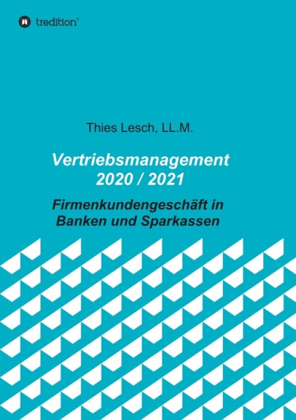 Vertriebsmanagement 2020 / 2021 - Firmenkundengeschäft in Banken und Sparkassen