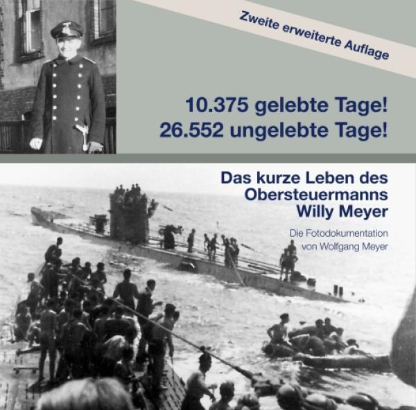 10357 gelebte Tage! 26552 ungelebte Tage! 2. Auflage - Das kurze Leben des Obersteuermanns Willy Meyer.