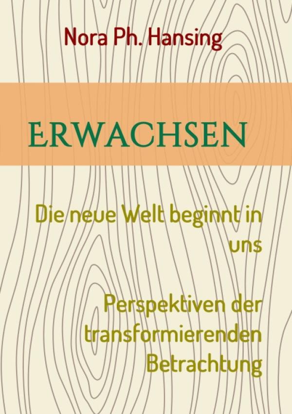 Erwachsen - Die neue Welt beginnt in uns - Perspektiven der transformierenden Betrachtung