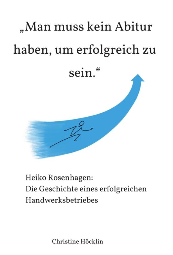 "Man muss kein Abitur haben, um erfolgreich zu sein." - Die Geschichte eines erfolgreichen Handwerksbetriebes