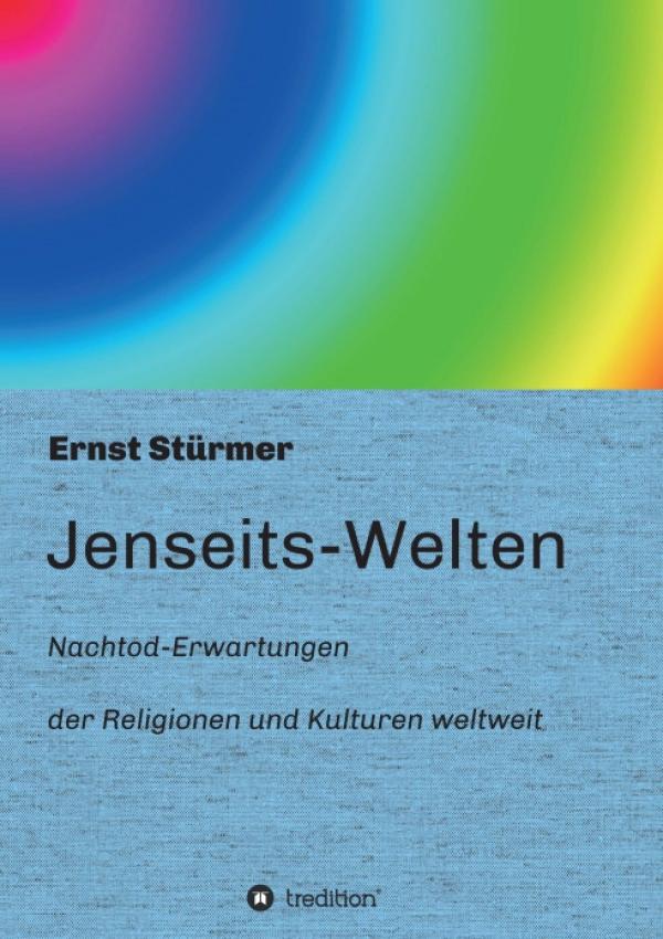 Jenseits-Welten - Nachtod-Erwartungen in Religionen und Kulturen weltweit