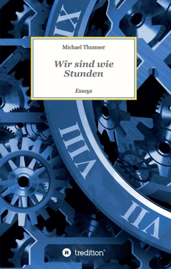 Wir sind wie Stunden - Kulturgeschichtliche Essays