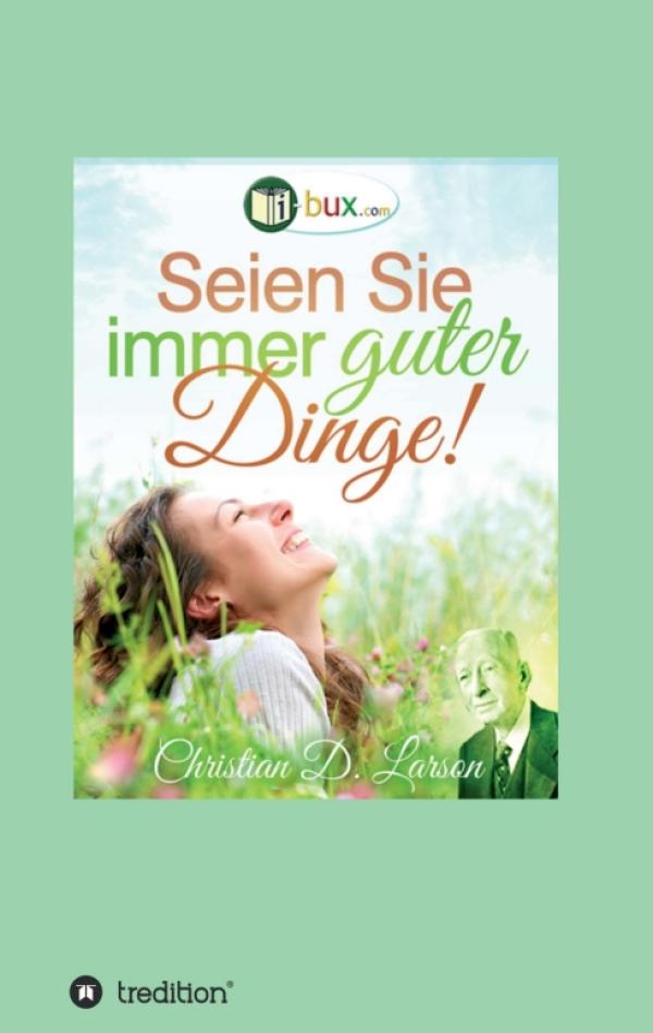 Seien Sie immer guter Dinge! - Zeitlose, praktische Texte