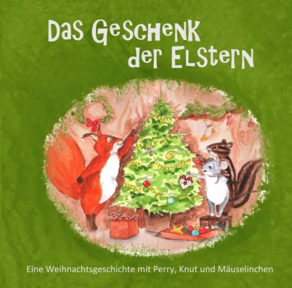 Das Geschenk der Elstern - Eine Weihnachtsgeschichte mit Perry, Knut und Mäuselinchen